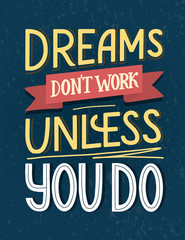 Motivational typography poster Dreams don't work unless you do. Hand sketched lettering on textured background. Vector EPS 10
