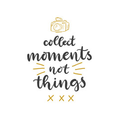 Fototapeta na wymiar Lettering with phrase Collect moments not things. Vector illustration.