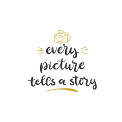 Lettering with phrase Every picture tells a story. Vector illustration.
