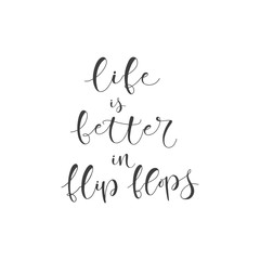 Lettering with phrase Life is better in flip flops. Vector illustration.