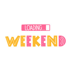 Weekend loading. Vector lettering illustration on white background.