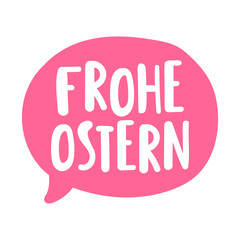 Speech bubble, frohe ostern or happy easter in germany. Lettering short, quote phrase. Illustration vector on white background.