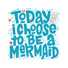Today i choose tobe a mermaid hand drawn inscription. Vector summer lettering quote.