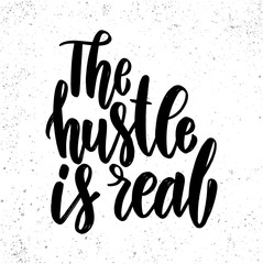 The hustle is real. Lettering phrase for poster, card, banner, sign.
