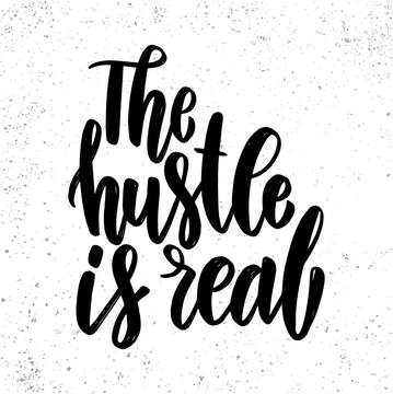 The Hustle Is Real. Lettering Phrase For Poster, Card, Banner, Sign.