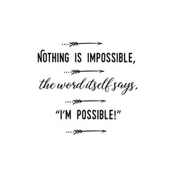 Calligraphy saying for print. Vector Quote. Nothing is impossible, the word itself says, I’m possible!.eps