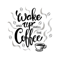 Wake up and smell the coffee. Motivational quote.