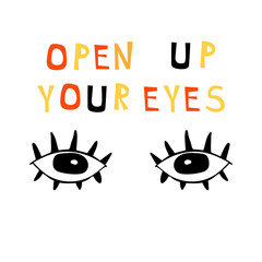 Illustration with lettering composition: drawing eyes and words - open up your eyes. Motivational quote. Graphic poster with trendy hand drawn eyes.