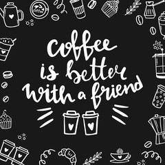 Fototapeta na wymiar Hand lettering quote aboute coffee drawn by hand. Coffee is better with a friend words