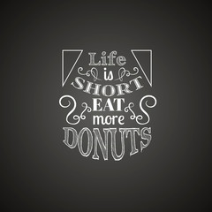 Life is short eat more donuts. Quote typographical background with hand drawn elements. Template for business card banner and poster.