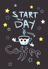 Poster Start your day with coffee. Cartoon cup with face and hands. Lettering and stars. White and gray-blue color. A quote about coffee. Positive phrase. Vector illustration design of coffee shops