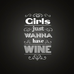 Girls just wanna have wine.Quote typographical background with curles. Template for card and banner.Vector EPS10 illustration.