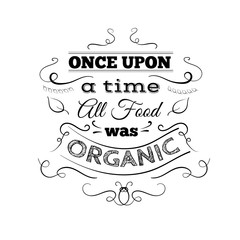 Once upon a time all food was organic. Quote typographical background with hand drawn elements. Template for business card, poster and banner.