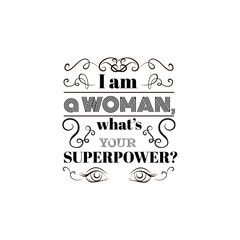 I am a woman, what's your superpower?Quote typographical background with hand drawn elements. Vector template for poster, business card and banner