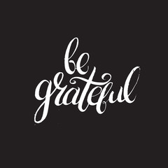 Quote typographical background for thanksgiving day. Be grateful. Unique handwritten lettering. Template for card poster banner and print for t-shirt