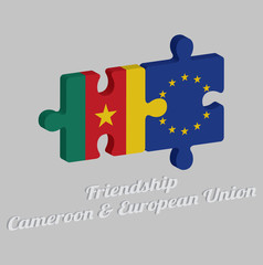 Jigsaw puzzle 3D of Cameroon flag and EU flag with text: Friendship Cameroon & Europe union. Concept of Friendly between both countries.