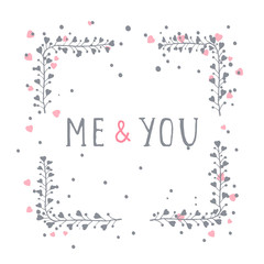 Vector hand drawn illustration of text ME AND YOU and floral rectangle frame.