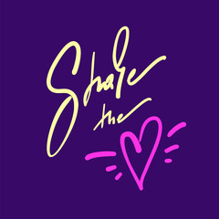 Share the love - simple love motivational quote. Hand drawn beautiful lettering. Print for inspirational poster, t-shirt, bag, cups, Valentines cards, flyer, sticker, badge.Elegant calligraphy writing