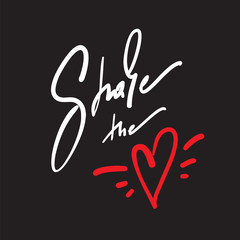 Share the love - simple love motivational quote. Hand drawn beautiful lettering. Print for inspirational poster, t-shirt, bag, cups, Valentines cards, flyer, sticker, badge.Elegant calligraphy writing