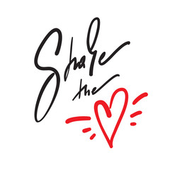 Share the love - simple love motivational quote. Hand drawn beautiful lettering. Print for inspirational poster, t-shirt, bag, cups, Valentines cards, flyer, sticker, badge.Elegant calligraphy writing