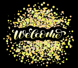 Welcome brush lettering with confetti. Vector illustration for banner or poster