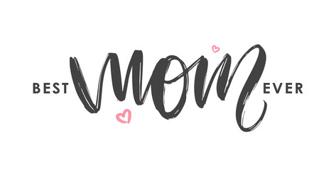 Greeting lettering of Best Mom Ever. Happy Mothers Day.