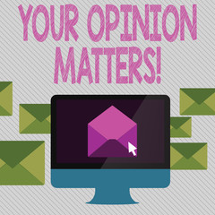 Conceptual hand writing showing Your Opinion Matters. Concept meaning show you do not agree with something that just been said Open Envelope inside Computer Letter Casing Surrounds the PC
