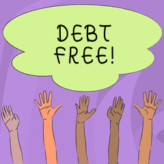 Handwriting text writing Debt Free. Conceptual photo does not owning any money or things to any individual or companies Multiracial Diversity Hands Raising Upward Reaching for Colorful Big Cloud