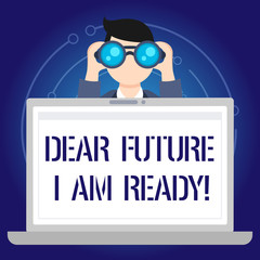 Text sign showing Dear Future I Am Ready. Business photo text suitable state for action or situation being fully prepared Man Holding and Looking into Binocular Behind Open Blank Space Laptop Screen