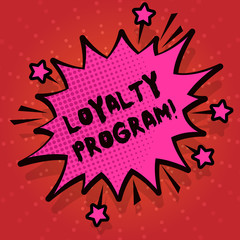 Writing note showing Loyalty Program. Business concept for structured marketing provides incentives repeat customers Spiky Fight and Screaming Angry Speech Bubble with Outline