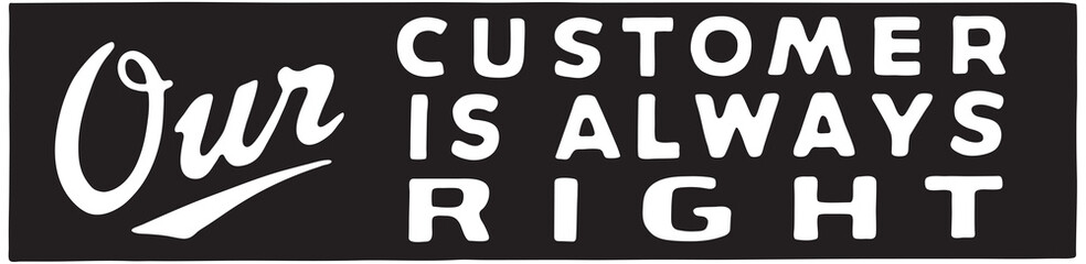 Our Customer Is Always Right - Retro Ad Art Banner