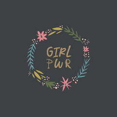 Inspirational hand drawn girl power quote in the floral frame. Lettering design, flowers set. Feminism theme