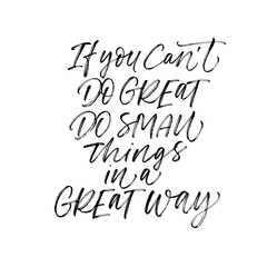 If you can't do great, do small things in a great way phrase. Motivational handwritten vector lettering.