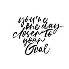 You're one day closer to your goal phrase. Ink illustration with hand-drawn lettering.