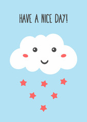 Text Have A Nice Day! and cute cloud with funny face and rain in the form of stars.