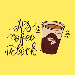 It's coffee o'clock. Decorative letter. Hand drawn lettering. Quote. Morning coffee. Vector illustration. 
