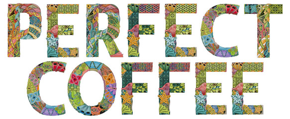 Words PERFECT COFFEE. Vector decorative zentangle object