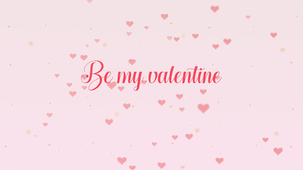 Fototapeta na wymiar Be my Valentine Love confession. Valentine's Day lettering is isolated on light pink background, which is bedecked with little cute red hearts. Share love.