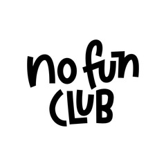 No Fun Club-hand lettered quote.