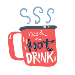Hand lettering with the mug with hot drink. Need a hot drink, cozy illustration in Scandinavian style