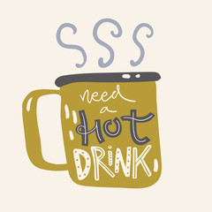 Hand lettering with the mug with hot drink. Need a hot drink, cozy illustration in Scandinavian style