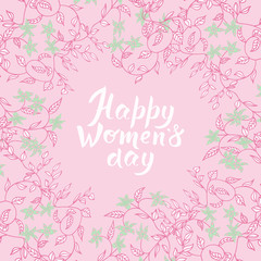 Gentle pink greeting card with hand written lettering and hand drawn floral elements. 8 march happy women's day quote. Soft postcard template.  illustration