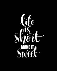 Life is short make it sweet. Motivational quote