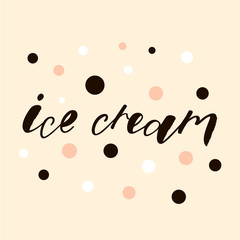 Ice Cream handlettering text. Design print for label, logo, sign, emblem. Vector illustration on background. 
