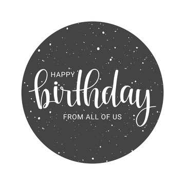 Vector illustration. Happy Birthday From All Of Us large grunge postcard with calligraphic text. Objects isolated on white background.