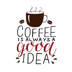 Hand-lettering inscription Coffee is always good idea with beans and cups.