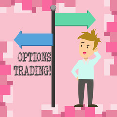 Conceptual hand writing showing Options Trading. Concept meaning seller gives buyer right but not obligation buy sell shares Man Confused with Road Sign Pointing to Opposite Direction