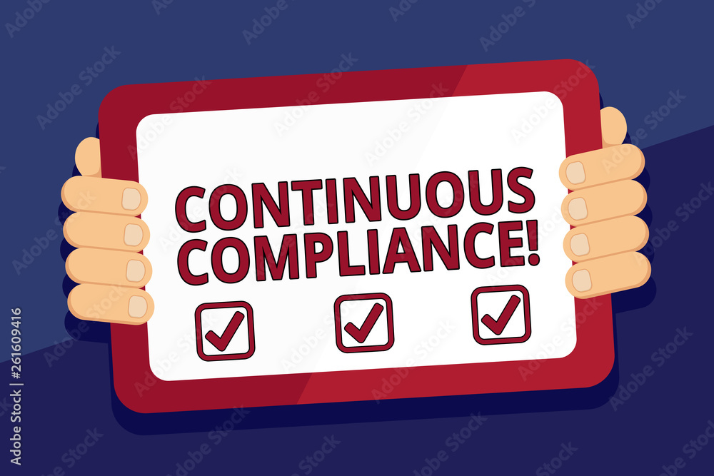 Poster writing note showing continuous compliance. business concept for proactively maintaining a safe heal