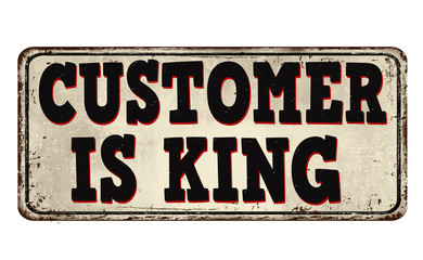 Customer is king vintage rusty metal sign