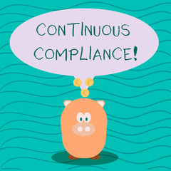 Text sign showing Continuous Compliance. Business photo text proactively maintaining a safe health care environment Color Speech Bubble with Gold Euro Coins on its Tail Pointing to Piggy Bank